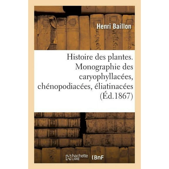 Sciences: Histoire Des Plantes. Tome 9, Partie 2, Monographie Des Caryophyllacées (Paperback)