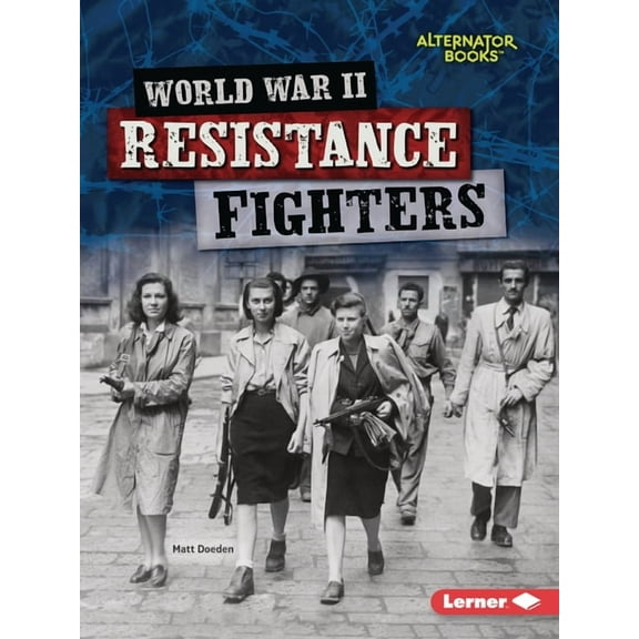 Heroes of World War II (Alternator Books (R) ): World War II Resistance Fighters (Paperback)