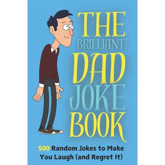 The Brilliant Dad Joke Book 500 Random Jokes to make you Laugh (and Regret it): Laugh, Cringe, and Repeat, the Ideal Chr, (Paperback)