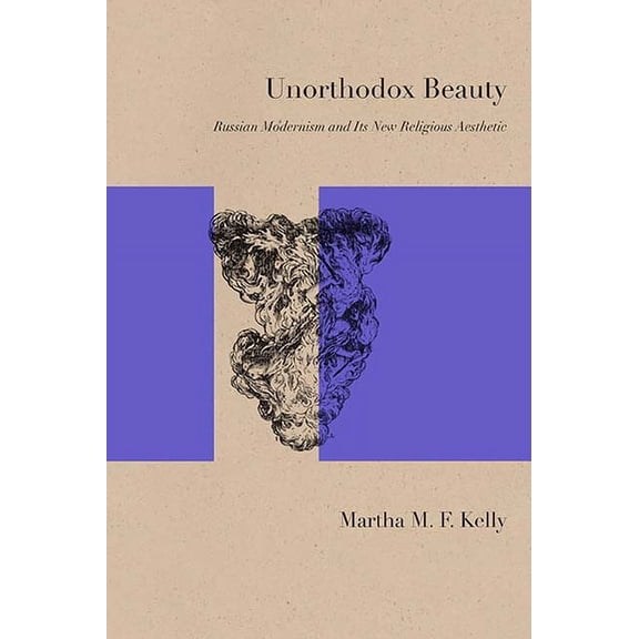 Studies in Russian Literature and Theory: Unorthodox Beauty : Russian Modernism and Its New Religious Aesthetic (Paperback)