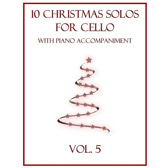 Christmas Solos for Cello with Piano Accompaniment: 10 Christmas Solos for Cello with Piano Accompaniment: Vol. 5 (Paperback)