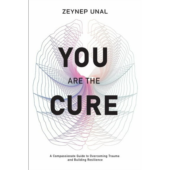 You Are The Cure: A Compassionate Guide to Overcoming Trauma and Rebuilding Resilience, (Paperback)