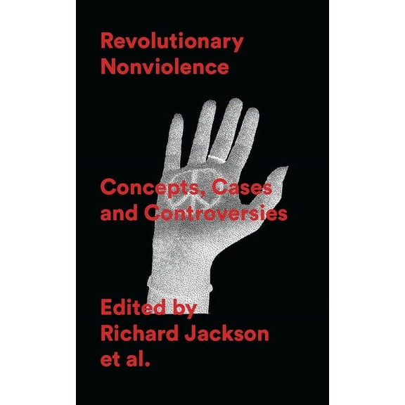Revolutionary Nonviolence: Concepts, Cases and Controversies, (Paperback)
