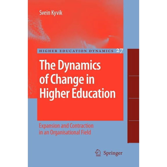 Higher Education Dynamics The Dynamics of Change in Higher Education: Expansion and Contraction in an Organisational Field, Book 27, (Paperback)
