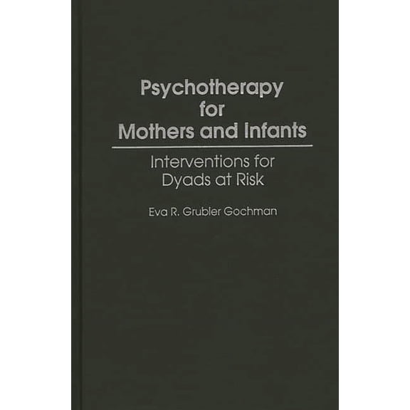 Psychotherapy for Mothers and Infants: Interventions for Dyads at Risk, (Hardcover)