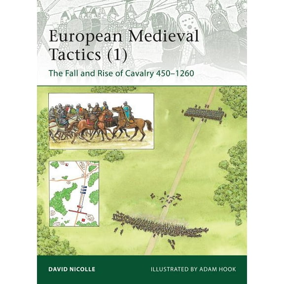 Elite: European Medieval Tactics (1) : The Fall and Rise of Cavalry 450–1260 (Series #185) (Paperback)