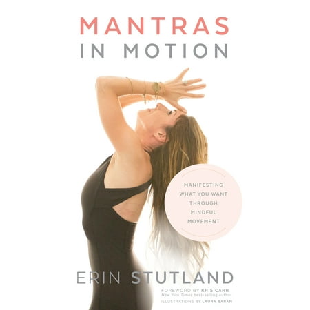 Mantras in Motion : Manifesting What You Want through Mindful