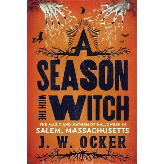 A Season with the Witch: The Magic and Mayhem of Halloween in Salem, Massachusetts, (Paperback)