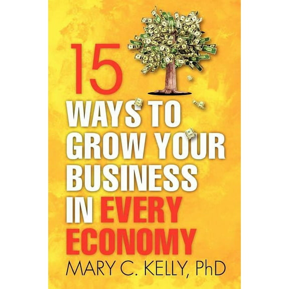 15 Ways to Grow Your Business in Every Economy (Paperback)