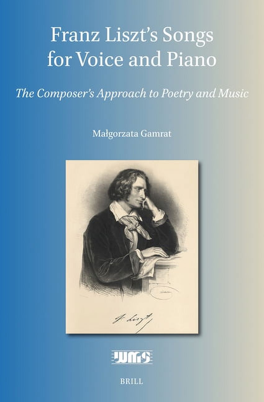 Franz Liszt's Songs for Voice and Piano: The Composer's Approach to Poetry and Music, (Hardcover)