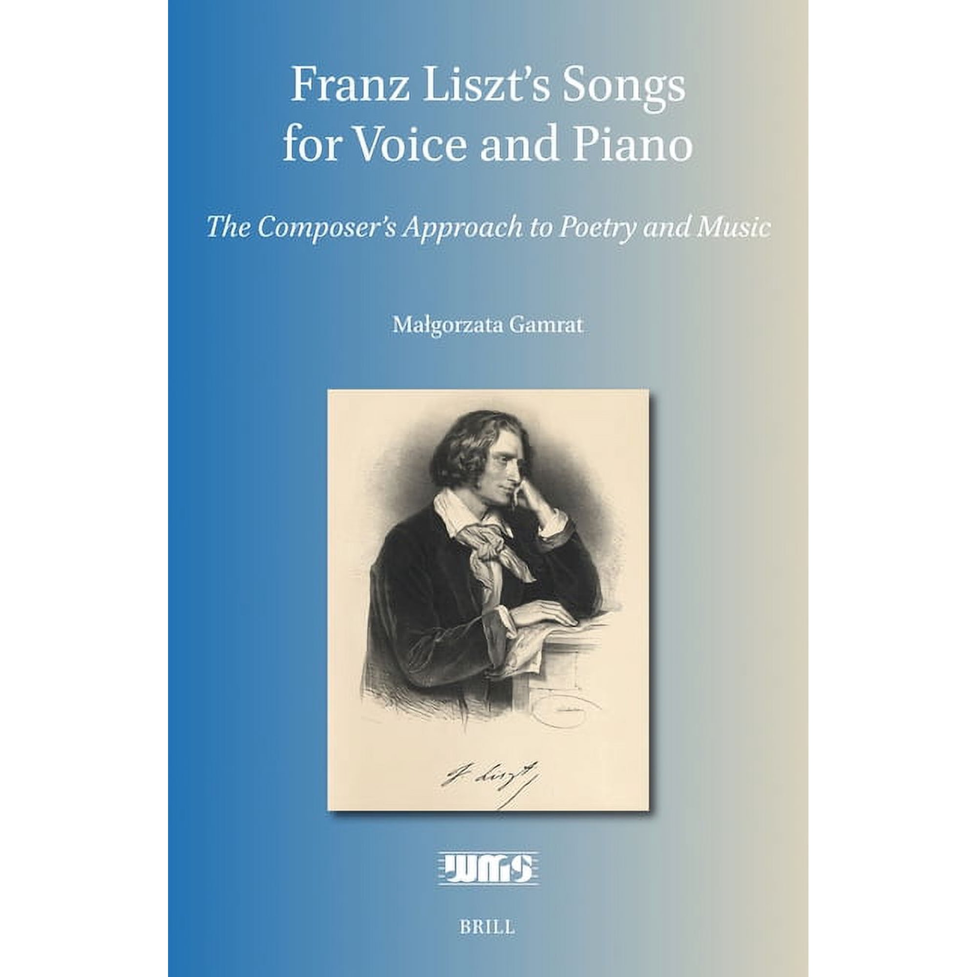 Franz Liszt's Songs for Voice and Piano: The Composer's Approach to Poetry and Music, (Hardcover)