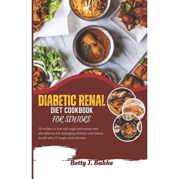 Diabetic Renal Diet Cookbook for Seniors 2023: 5O Recipes to Low Salt, Sugar, Potassium and Phosphorus for Managing Diabetics and Kidney Health Plus 25 Pages Meal Planner. (Paperback)