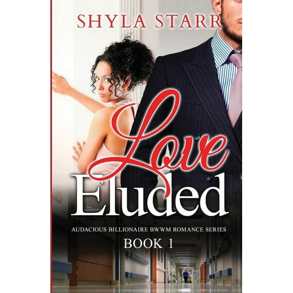 Audacious Billionaire Bwwm Romance Love Eluded: Audacious Billionaire BWWM Romance Series, Book 1, Book 1, (Paperback)