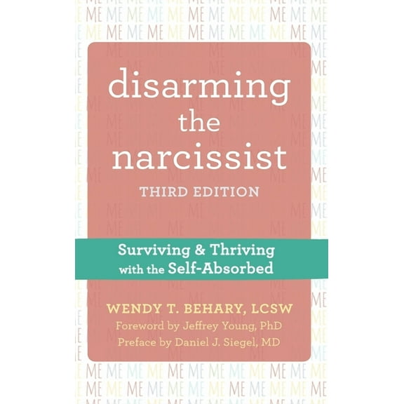 Disarming the Narcissist: Surviving and Thriving with the Self-Absorbed, (Hardcover)