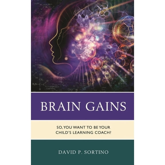 Brain Smart Brain Gains: So, You Want to Be Your Child's Learning Coach?, (Hardcover)