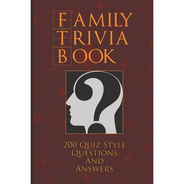 Family Trivia Book A Fun Collection Of 200 Family Friendly Trivia Quiz Questions And Answers Trivia Games For Adults And Family Paperback Walmart Com Walmart Com