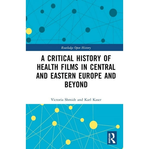 Routledge Open History A Critical History of Health Films in Central and Eastern Europe and Beyond, (Hardcover)