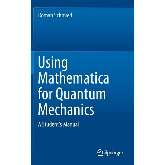 Using Mathematica for Quantum Mechanics: A Student's Manual, (Hardcover)