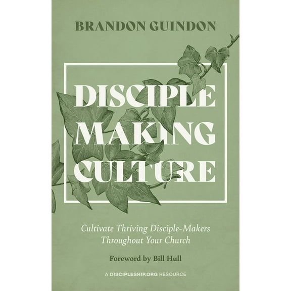 Disciple-Making Culture: Cultivate Thriving Disciple-Makers Throughout Your Church, (Paperback)