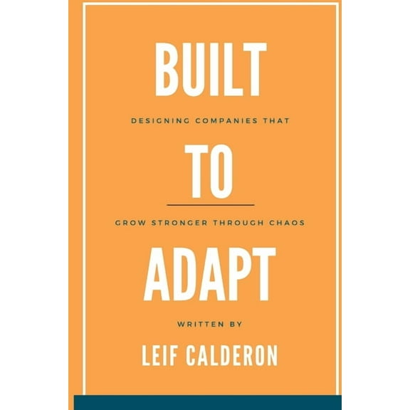 Build to Adapt: Designing Companies That Grow Stronger Through Chaos, (Paperback)