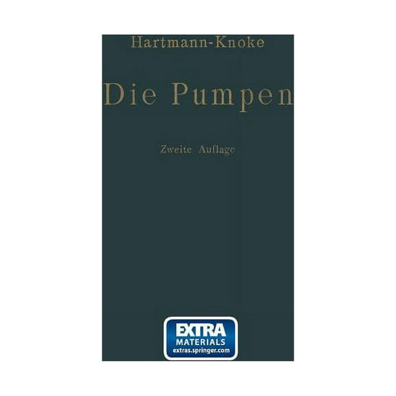 Die Pumpen: Berechnung Und AusfÃ¼hrung Der FÃ¼r Die FÃ¶rderung Von FlÃ¼ssigkeiten GebrÃ¤uchlichen Maschinen, (Paperback)