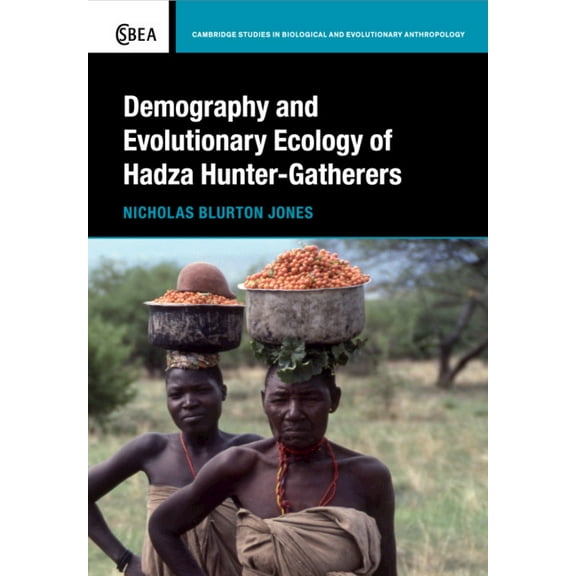 Cambridge Studies in Biological and Evol Demography and Evolutionary Ecology of Hadza Hunter-Gatherers, Book 71, (Paperback)