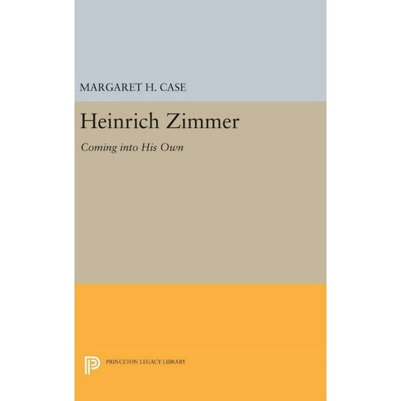 Princeton Legacy Library Heinrich Zimmer: Coming Into His Own, Book 222, (Hardcover)