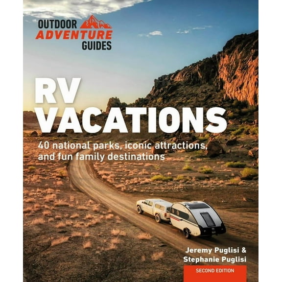 Outdoor Adventure Guide RV Vacations: Explore National Parks, Iconic Attractions, and 40 Memorable Destinations, (Paperback)