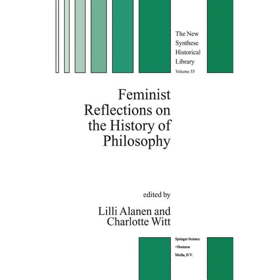New Synthese Historical Library Feminist Reflections on the History of Philosophy, Book 55, (Paperback)