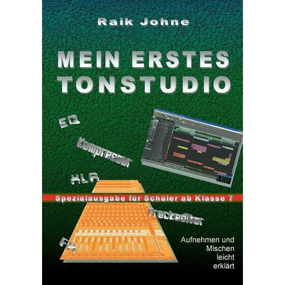 Mein erstes Tonstudio - Spezialausgabe fÃ¼r SchÃ¼ler ab Klasse 7: Aufnehmen und Mischen leicht erklÃ¤rt, (Paperback)