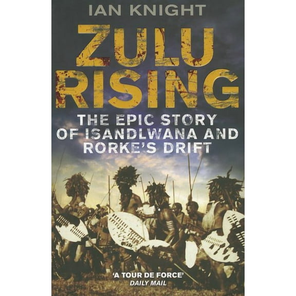 Zulu Rising: The Epic Story of iSandlwana and Rorke's Drift, (Paperback)