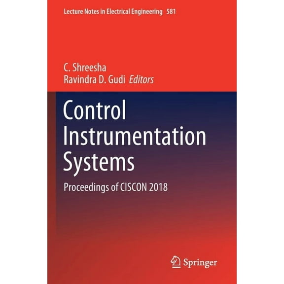Lecture Notes in Electrical Engineering Control Instrumentation Systems: Proceedings of Ciscon 2018, Book 581, (Paperback)