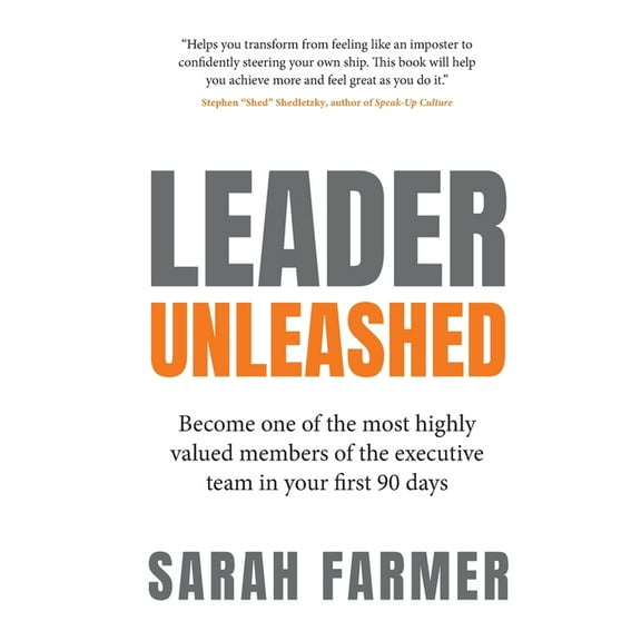 Leader Unleashed: Become one of the most highly valued members of the executive team in your first 90 days (Paperback)
