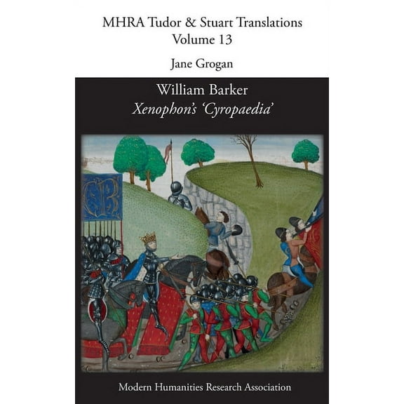 Mhra Tudor & Stuart Translations William Barker, Xenophon's 'Cyropaedia', Book 13, (Hardcover)