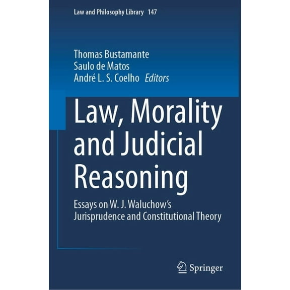 Law and Philosophy Library Law, Morality and Judicial Reasoning: Essays on W. J. Waluchow's Jurisprudence and Constitutional Theory, Book 147, (Hardcover)