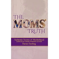 The Moms' Truth: Authentic Stories of Motherhood, (Hardcover)