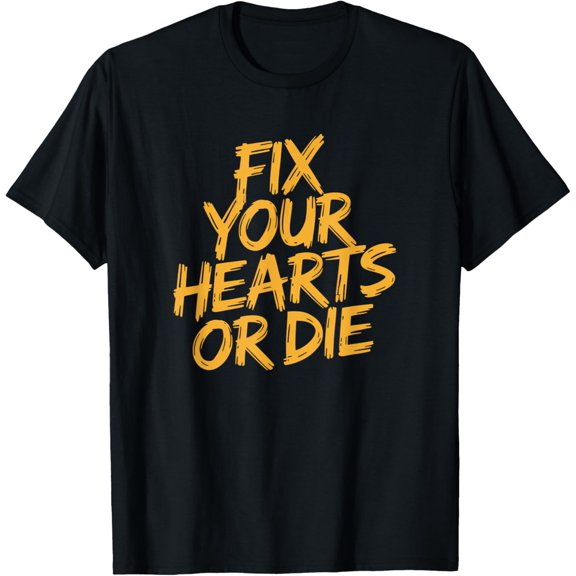 Fix Your Hearts or Die Hand Drawn Heart T-Shirt