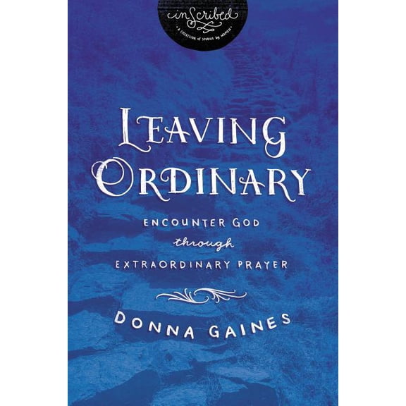 Inscribed Collection The Leaving Ordinary: Encounter God Through Extraordinary Prayer, (Paperback)
