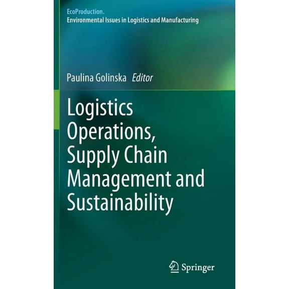 Ecoproduction Logistics Operations, Supply Chain Management and Sustainability, (Hardcover)