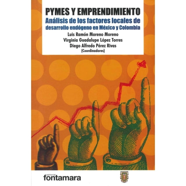Libro Pymes Y Emprendimiento: Analisis De Los Factores Locales De Desarrollo Endogeno En Mexico Y Colombia Tapa Blanda, Autor Luis Ramon Moreno, Editorial Fontamara