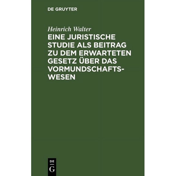Eine Juristische Studie ALS Beitrag Zu Dem Erwarteten Gesetz Über Das Vormundschaftswesen (Hardcover)
