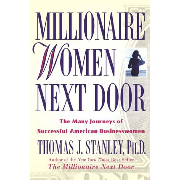 Pre-Owned Millionaire Women Next Door: The Many Journeys of Successful American Businesswomen (Hardcover) 0740745328 9780740745324