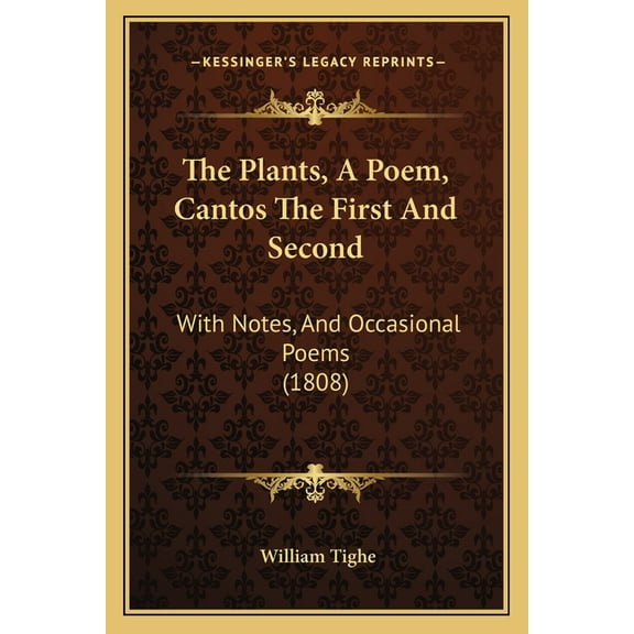 The Plants, A Poem, Cantos The First And Second: With Notes, And Occasional Poems  1808   Paperback  1165771446 9781165771448 William Tighe