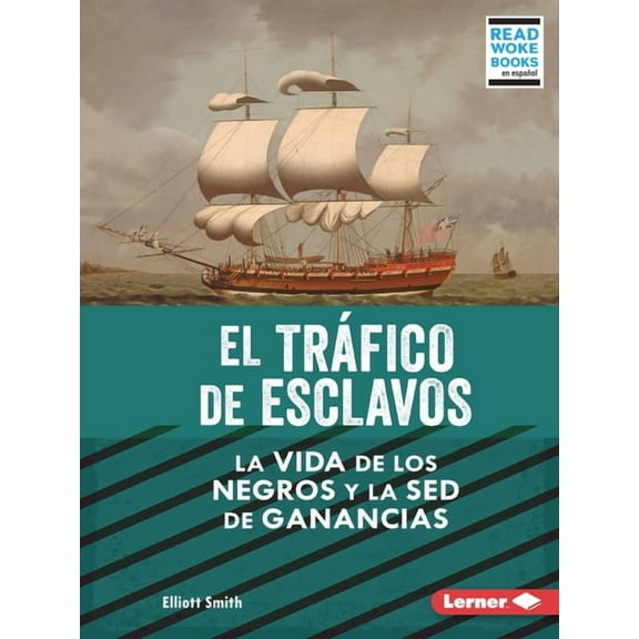 La Esclavitud en Estados Unidos y la Luc El TrÃ¡fico de Esclavos (the Slave Trade): La Vida de Los Negros Y La sed de Ganancias (Black Lives and the Drive for Pro, (Paperback)
