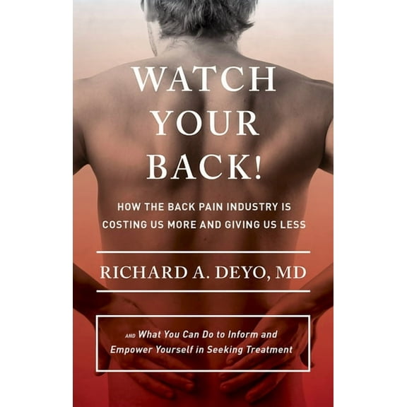 Culture and Politics of Health Care Work Watch Your Back!: How the Back Pain Industry Is Costing Us More and Giving Us Less--And What You Can Do to Inform and Em, (Hardcover)