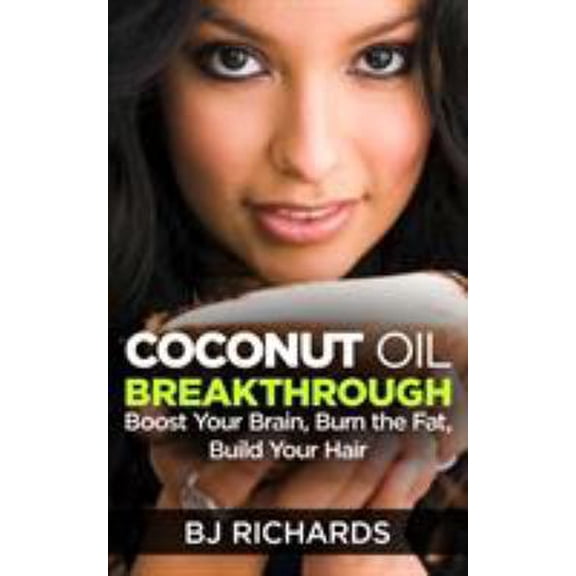 Pre-Owned Coconut Oil Breakthrough: Boost Your Brain, Burn the Fat, Build Your Hair (Paperback) 1513628569 9781513628561