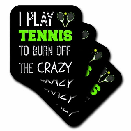 Tennis Coaster - 3dRose I play tennis to burn off the crazy on black background - Soft Coasters, set of 4