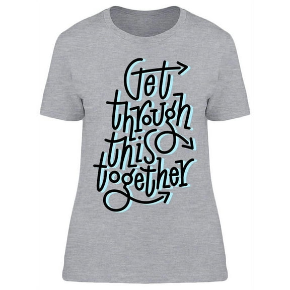 Get Through This Together T-Shirt Women -Image by Shutterstock, Female Large