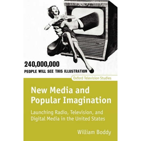 Oxford Television Studies New Media and Popular Imagination: Launching Radio, Television, and Digital Media in the United States, (Paperback)