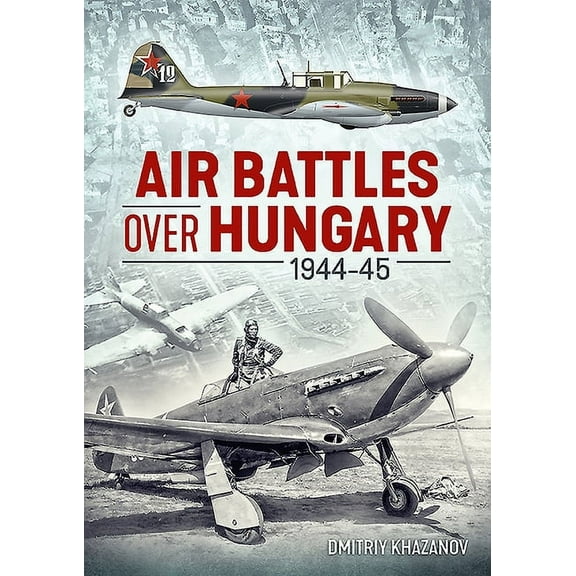 Air Battles Over Hungary 1944-45 (Paperback)